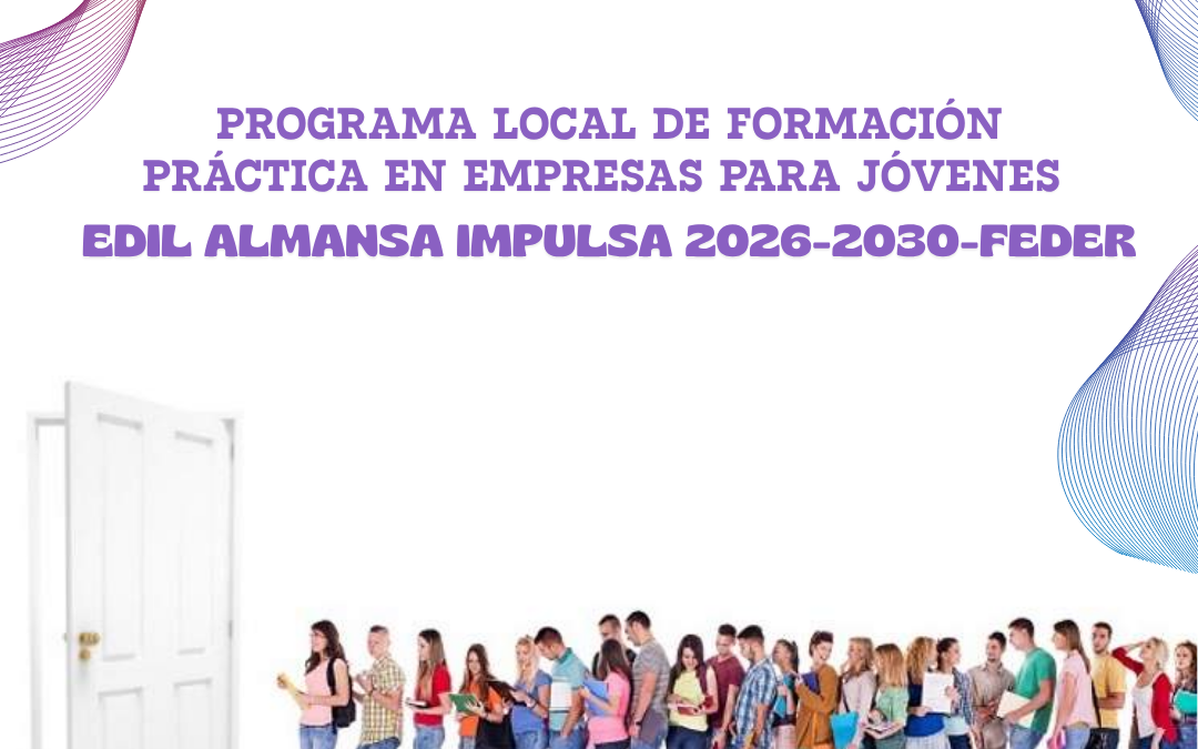 PROGRAMA LOCAL DE FORMACIÓN PRÁCTICA EN EMPRESAS PARA JÓVENES EDIL ALMANSA IMPULSA